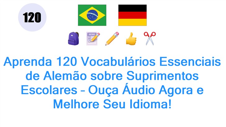 Aprenda 120 Vocabulários Essenciais de Alemão sobre Suprimentos Escolares – Ouça Áudio Agora e Melhore Seu Idioma!